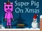 遊戲Super Pig on Xmas在線