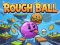 遊戲Rough Ball!在線