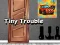 遊戲Tiny Trouble在線
