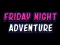 遊戲Friday adventure night在線