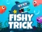 遊戲Fishy Trick在線