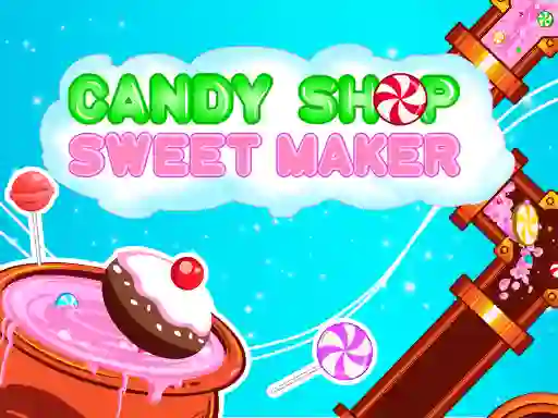 遊戲Candy Shop: Sweets Maker在線